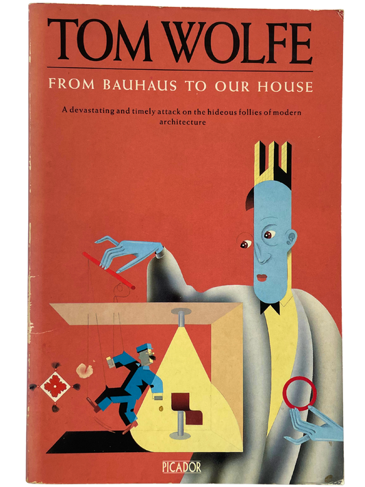 FROM BAUHAUS TO OUR HOUSE by TOM WOLFE
